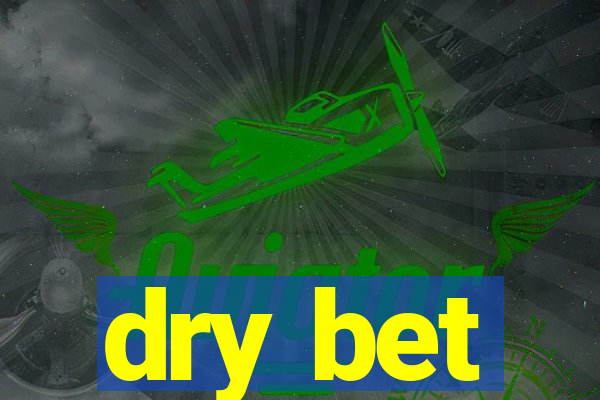 dry bet
